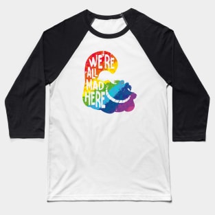 Alice we mad here rainbow Baseball T-Shirt